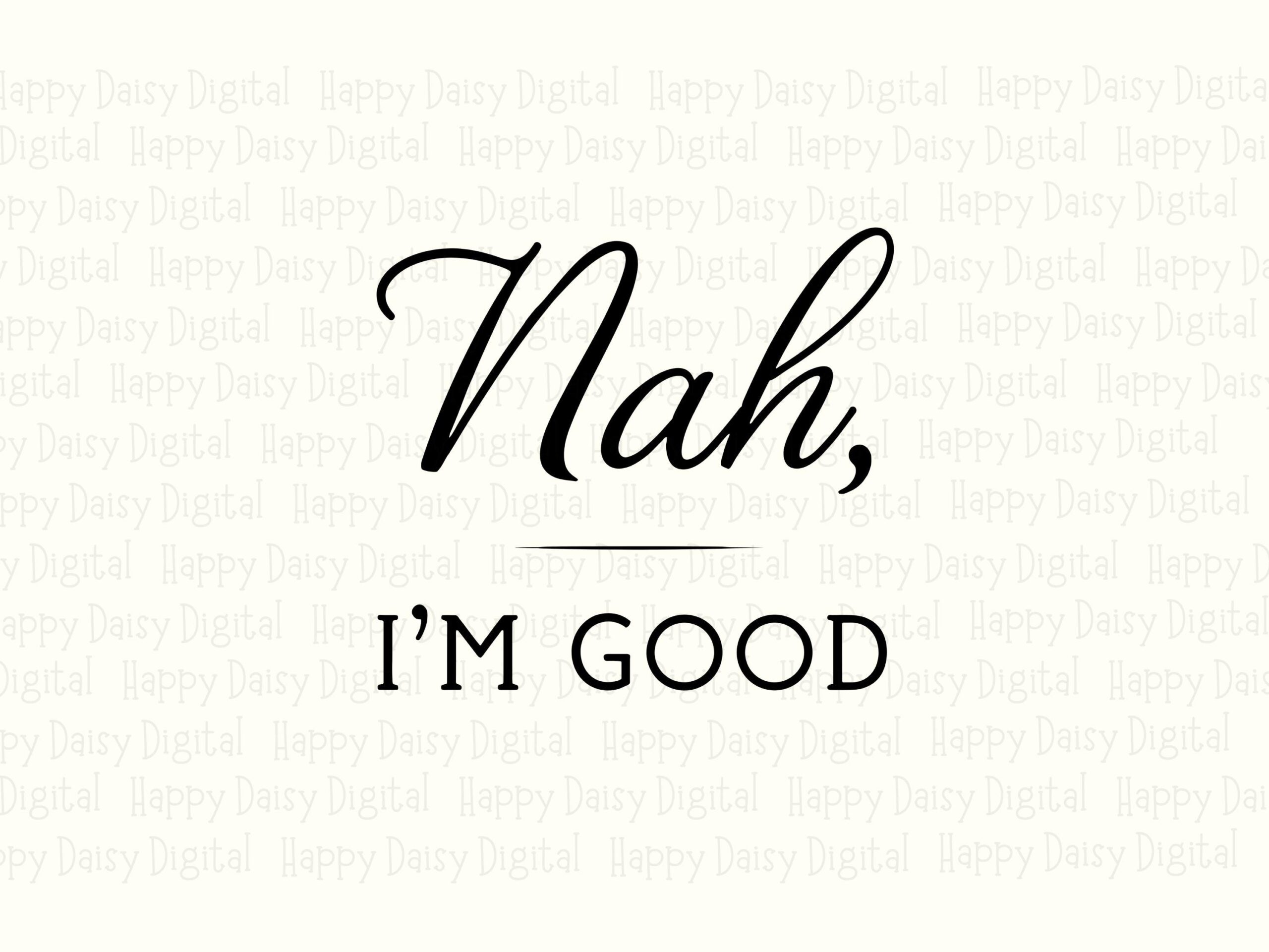 Nah Im Good, Brush Script Quote Bundle | Svg Png Files | 300DPI, Commercial License, Cricut Ready - Image 2
