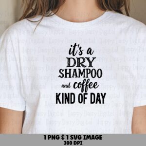 Dry Shampoo Svg, Funny Mom Coffee Design - Messy Bun Quote, PNG Vector Digital, 300 DPI, For Tumblers