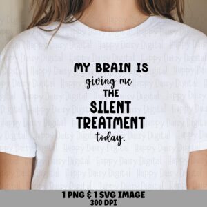 Silent Treatment SVG, Sarcastic Mom Brain Design, Funny Quote Bundle | SVG PNG, 300 dpi | Commercial Use