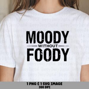 Moody Without Foody, Distressed Foodie SVG PNG Bundle | Sublimation Ready | Commercial Use