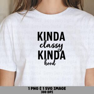 Kinda Classy Design, Hood Attitude Quote - POD Friendly, PNG + SVG, Print-Ready 300DPI, Commercial License