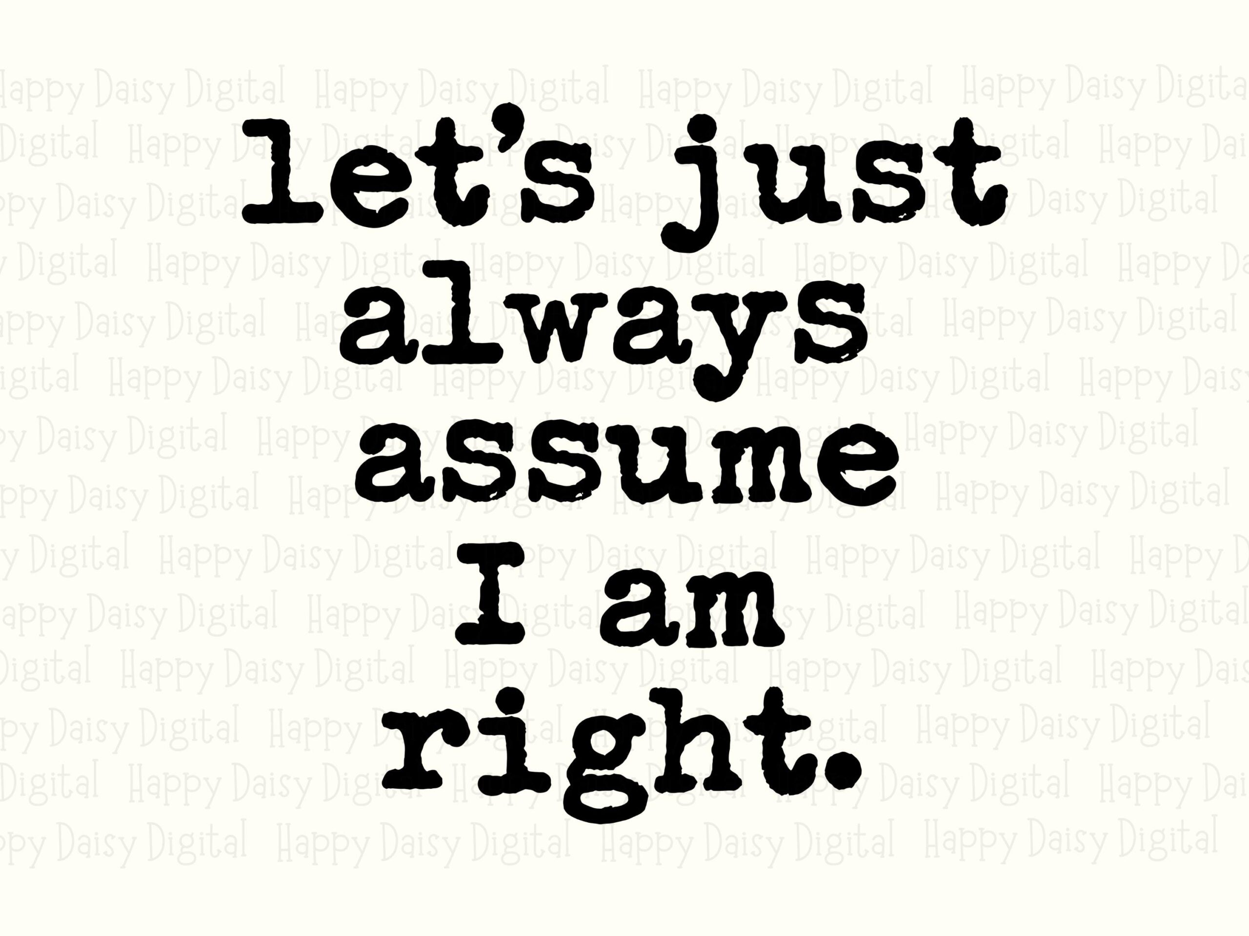 Assume I Am Right, Typewriter Font SVG PNG Bundle | Sarcastic Quote Design, Commercial Use, 300 DPI - Image 2