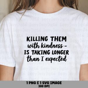 Kindness Svg, Sarcastic Quote Design, 'Killing Them With...' Phrase | PNG Bundle, Sublimation File - Commercial License