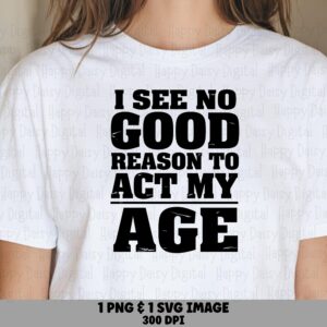 Act My Age Svg, Distressed Funny Quote Design - Commercial PNG Bundle | 300 DPI, Sublimation, Print Files
