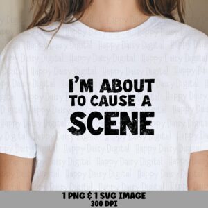 Cause A Scene SVG, Distressed Sassy Quote, Print-Ready PNG Bundle | 300 DPI, Cricut Silhouette Compatible