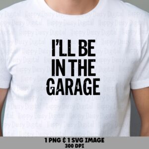 In The Garage Svg, Distressed Dad Design, Digital Bundle | PNG, 300 DPI, Commercial Use, Cricut Silhouette