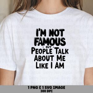 Not Famous SVG, Sassy Funny Quote Design | PNG Bundle, 300 DPI, For Cricut, Silhouette, Sublimation