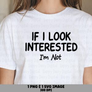 Look Interested Svg, Sarcastic Quote Design - PNG File, 300 DPI, Commercial Use | Cricut, Silhouette, POD