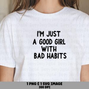 Good Girl Bad Habits, Sassy Quote Graphic - SVG & PNG Bundle, 300 DPI, Commercial Use, Cricut Ready