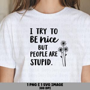 Try To Be Nice, Funny Quote SVG PNG Bundle, Daisy Lettering - Sarcastic Design (Cricut, Sublimation, POD)