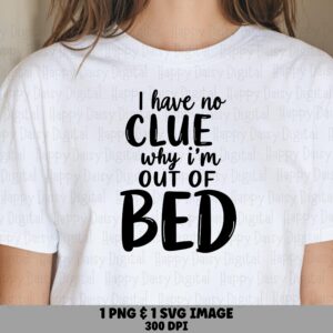 Out Of Bed Svg, Morning Humor Design, Sarcastic Quote Artwork | PNG Download, 300 DPI | Cricut Compatible