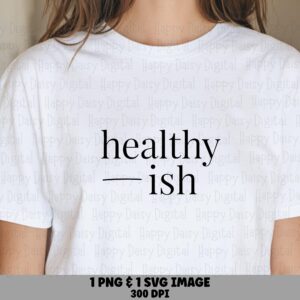 Healthyish Svg, Minimalist Funny Quote For Tumblers, Mugs, Totes - PNG, Vector | 300 DPI, Commercial Use