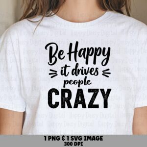 Be Happy Svg, Sassy Quote Design, Png Bundle | Sublimation, 300 Dpi | Cricut Ready, For Tumblers Mugs