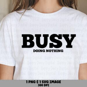 Busy Doing Nothing, Sarcastic Slab Font SVG PNG Bundle | Sublimation DTF Ready | Commercial Use, Cricut Silhouette