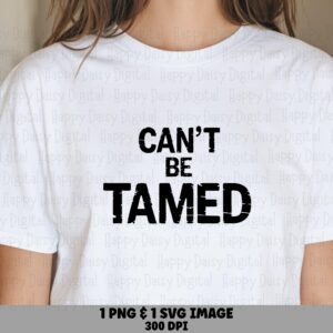 Cant Be Tamed, Sassy Distressed Design Bundle | PNG + SVG Files | Print-Ready 300 DPI, For Cricut Canva Silhouette
