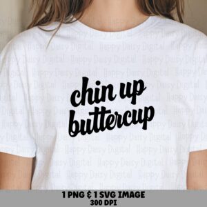 Chin Up Buttercup, Motivational Script SVG PNG Bundle | Print-Ready Files | 300 DPI, Commercial Use