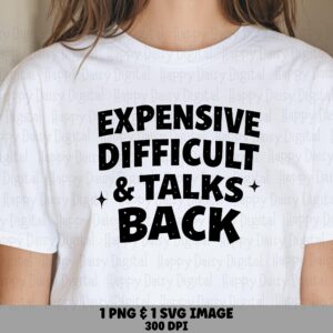 Expensive Svg, Sassy Quote Design, Talks Back Phrase | PNG Bundle, 300 DPI, Commercial License