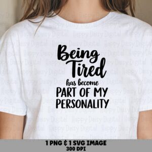 Being Tired SVG, Sarcastic Mom Quote Design | PNG Bundle | 300 DPI, Sublimation, Cricut Ready, Commercial Use