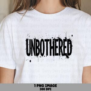 Unbothered Png, Grunge Splatter Design | Transparent File, 300 DPI - Sublimation, DTF, POD