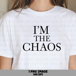 Im The Chaos, Minimalist Serif Sublimation Design | PNG | 300 DPI, Commercial Use, POD dtfTumblers Mugs Totes