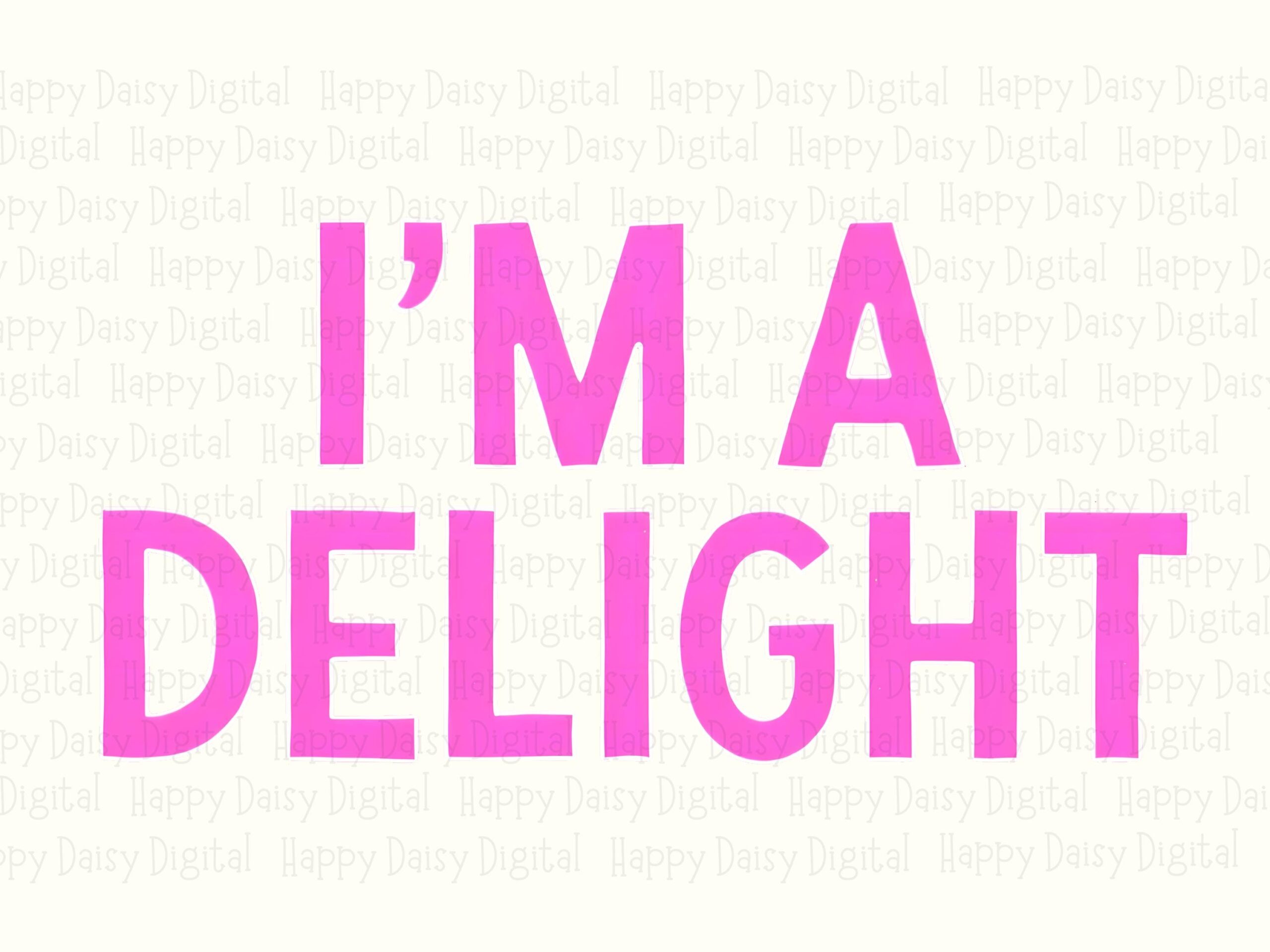Im A Delight PNG, Sassy Quote Sublimation Graphic | Transparent 300 DPI, Commercial Use, POD Design - Image 2