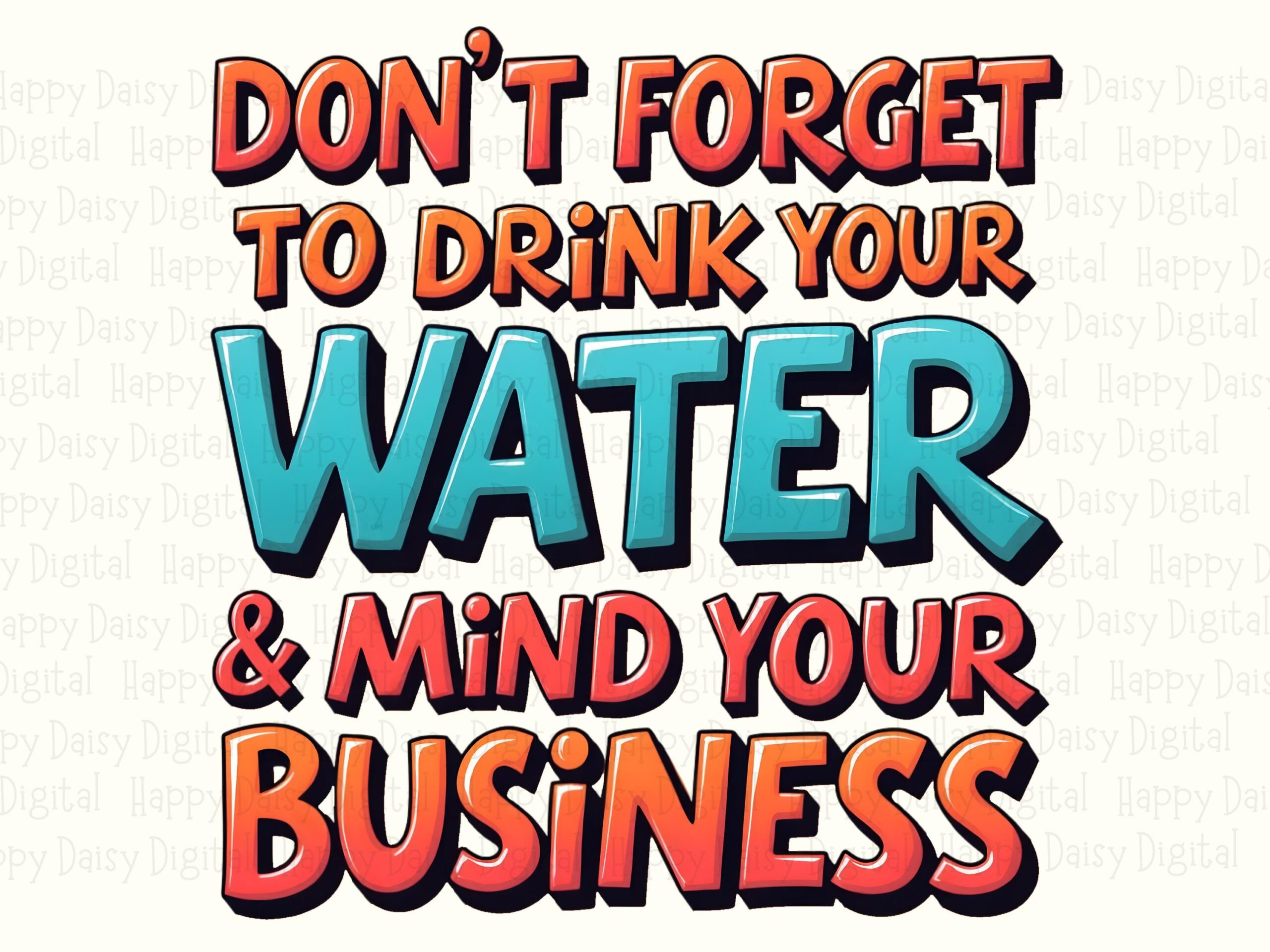 Drink Your Water, Colorful 3D Quote PNG | Sublimation DTF, Commercial Use, 300 DPI, For Tumblers Mugs Stickers - Image 2