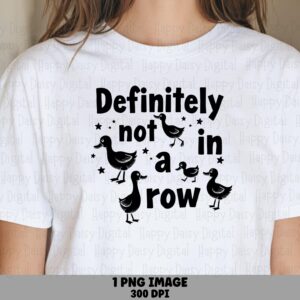 Not In A Row PNG, Funny Ducks Quote Design, Sublimation DTF, 300 DPI Transparent File, Commercial Use