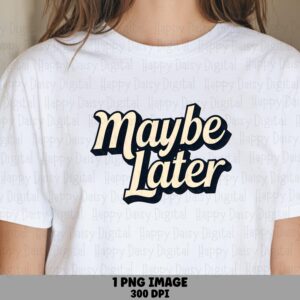 Maybe Later Png, Retro Script Artwork | Sublimation, 300 DPI | DTF, Commercial Use For POD