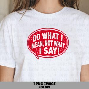 Do What I Mean, Sassy Speech Bubble PNG | Red, White Text, Sublimation DTF, Print-Ready 300 DPI