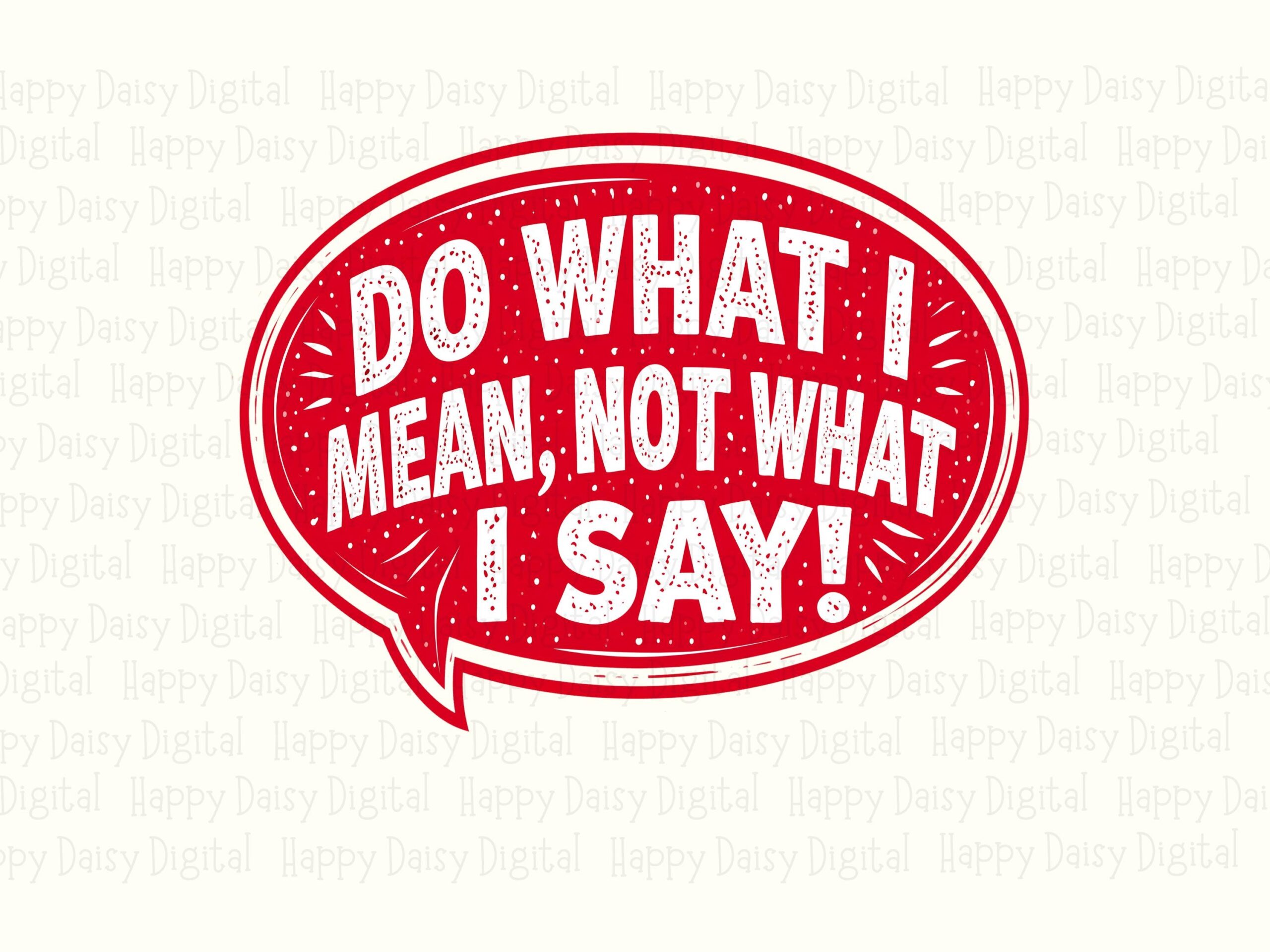 Do What I Mean, Sassy Speech Bubble PNG | Red, White Text, Sublimation DTF, Print-Ready 300 DPI - Image 2