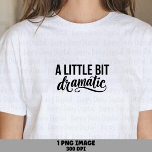 Little Bit Dramatic, Script Quote File, Funny Sassy Design | Sublimation DTF PNG, 300 DPI, Commercial Use