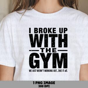 Broke Up Gym, Distressed Text PNG | Sublimation, Commercial Use, Funny Fitness Humor, Bold Block Font, 300 DPI